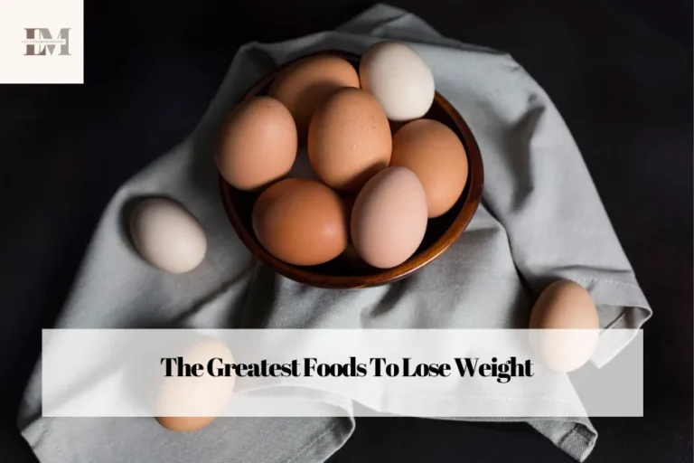 The Greatest Foods To Lose Weight