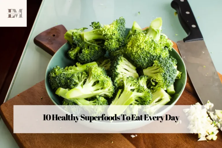 10 Healthy Superfoods To Eat Every Day